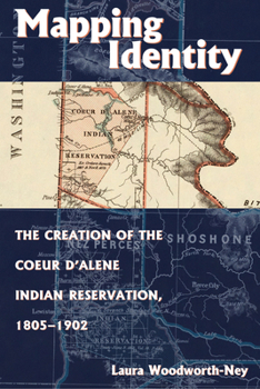 Hardcover Mapping Identity: The Creation of the Coeur d'Alene Indian Reservation, 1805-1902 Book