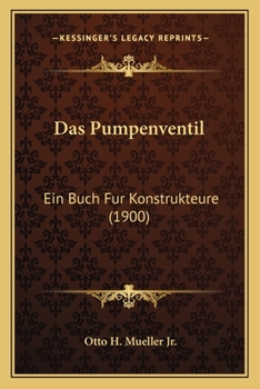 Paperback Das Pumpenventil: Ein Buch Fur Konstrukteure (1900) [German] Book