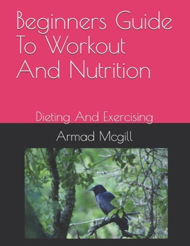 Paperback Beginners Guide To Workout And Nutrition: Dieting And Exercising Book