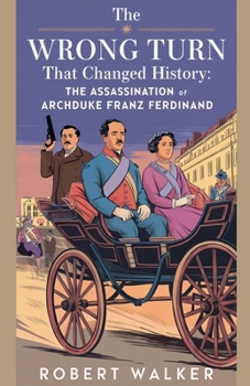 Paperback The Wrong Turn that Changed History: The Assassination of Archduke Franz Ferdinand Book