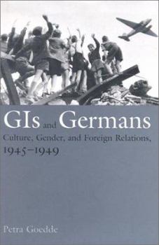 Hardcover GIS and Germans: Culture, Gender, and Foreign Relations, 1945-1949 Book