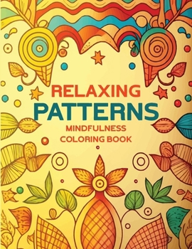 Paperback Relaxing Patterns Mindfulness Coloring Book: Beautiful Floral and Mandala Patterns for Stress Relief and Relaxation Book