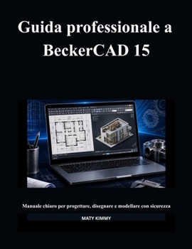 Paperback Guida professionale a BeckerCAD 15: Manuale chiaro per progettare, disegnare e modellare con sicurezza [Italian] Book