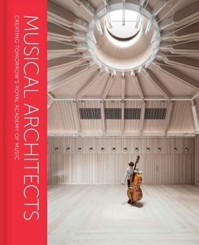 Hardcover Musical Architects: Creating Tomorrow's Royal Academy of Music Book