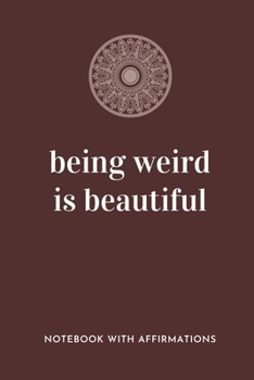Being Weird Is Beautiful: Notebook with Empowering Positive Affirmations on every page for Young Girls & Women for a Life Of Purpose, Reflection & ... | Creative & Cute Journal to build Confidence