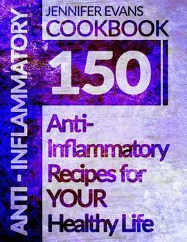 Paperback Anti-Inflammatory Cookbook: 150 Anti-Inflammatory Recipes for Your Healthy Life Book