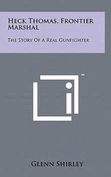 Hardcover Heck Thomas, Frontier Marshal: The Story Of A Real Gunfighter Book
