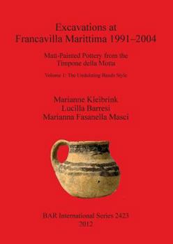 Paperback Excavations at Francavilla Marittima 1991-2004: Matt-Painted Pottery from the Timpone della Motta. Volume 1: The Undulating Bands Style Book