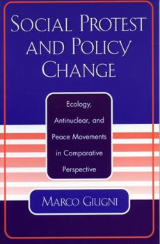 Paperback Social Protest and Policy Change: Ecology, Antinuclear, and Peace Movements in Comparative Perspective Book