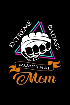 Extreme Badass Muay Thai Mom: 6x9 Muay Thai - dotgrid - dot grid paper - notebook - notes
