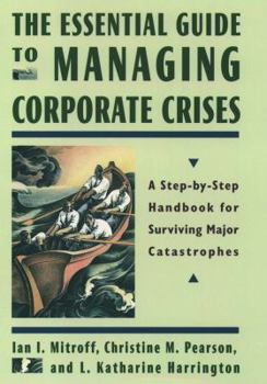 Hardcover The Essential Guide to Managing Corporate Crises: A Step-By-Step Handbook for Surviving Major Catastrophes Book