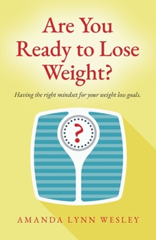 Paperback Are You Ready to Lose Weight?: Having The Right Mindset For Your Weight Loss Goals Book