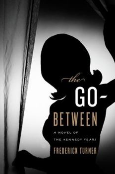 Hardcover The Go-Between: A Novel of the Kennedy Years Book