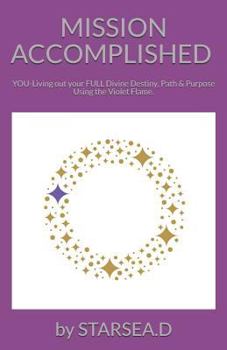 Paperback Mission Accomplished: YOU-Living out your FULL Divine Destiny, Path & Purpose. Book