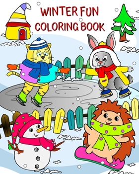 Winter Fun Coloring Book: Adorable animals, snowman, all ready for fun in a wonderful winter landscape