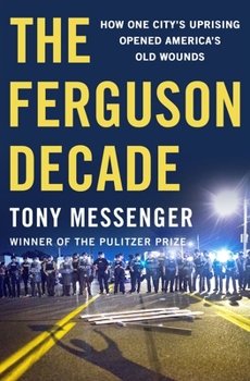 Hardcover The Ferguson Decade: How One City's Uprising Opened America's Old Wounds Book