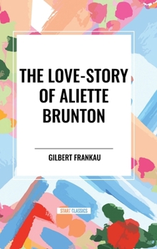 Hardcover The Love-Story of Aliette Brunton Book