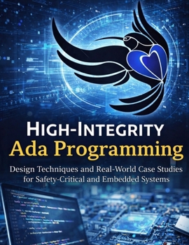 Paperback High Integrity Programming with Ada: Design Techniques and Real-World Case Studies for Safety-Critical and Embedded Systems Book