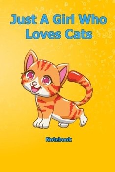 Just A Girl Who Loves Cats: Notebook 6 x 9 inch With 120 Lined pages