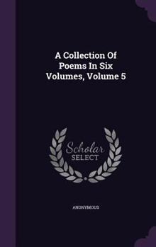 Hardcover A Collection Of Poems In Six Volumes, Volume 5 Book