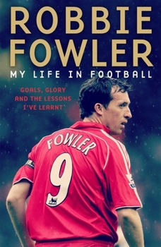 Paperback Robbie Fowler: My Life in Football: Goals, Glory and the Lessons I've Learnt Book