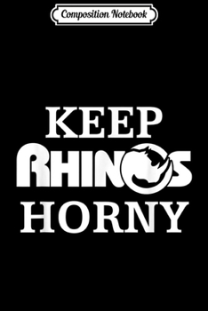 Composition Notebook: Rhino Day Gift Keep Rhinos Horny Save The Rhinos  Journal/Notebook Blank Lined Ruled 6x9 100 Pages