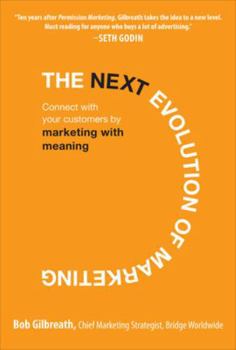 The Next Evolution of Marketing: Connect with Your Customers by Marketing with Meaning
