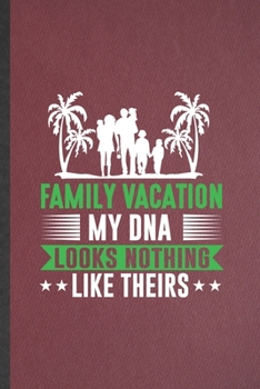 Paperback Family Vacation My Dna Looks Nothing Like Theirs: Lined Notebook For Family Vacation. Ruled Journal For Travel Road Trip. Unique Student Teacher Blank Book