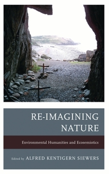 Paperback Re-Imagining Nature: Environmental Humanities and Ecosemiotics Book