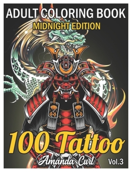 Paperback 100 Tattoo Adult Coloring Book Midnight Edition: An Adult Coloring Book with Awesome, Sexy, and Relaxing Tattoo Designs for Men and Women Coloring Pag Book