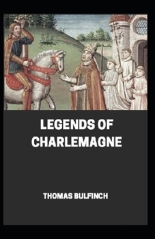 Bulfinch’s Mythology, Legends of Charlemagne Annotated