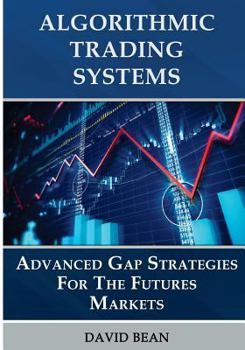 Paperback Algorithmic Trading Systems: Advanced Gap Strategies for the Futures Markets Book