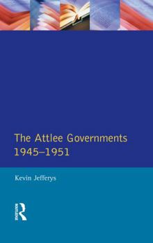 Hardcover The Attlee Governments 1945-1951 Book