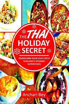 Paperback The Thai Holiday Secret: Transform Your Feast with Thailand's Dynamic Superfoods Book