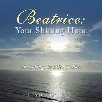 Paperback Beatrice: Your Shining Hour: Treasuring the Life of a Poet Book