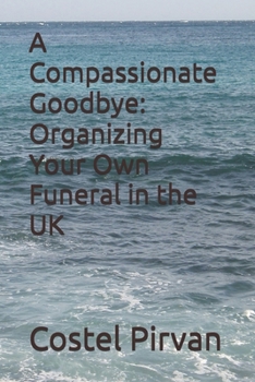 Paperback A Compassionate Goodbye: Organizing Your Own Funeral in the UK Book