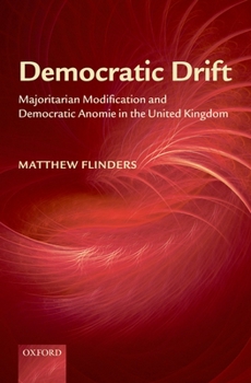 Hardcover Democratic Drift: Majoritarian Modification and Democratic Anomie in the United Kingdom Book