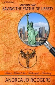 Saving the Statue of Liberty (Saint Michael the Archangel Academy, Mission 2 - Book #2 of the Saint Michael the Archangel Academy