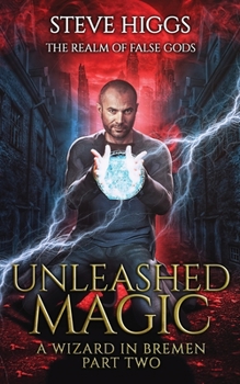 Unleashed Magic - Book #2 of the Realm of False Gods