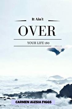 Paperback It Ain't Over: Your Life 180 Book