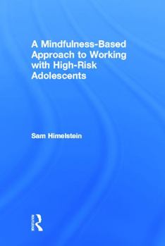 Hardcover A Mindfulness-Based Approach to Working with High-Risk Adolescents Book
