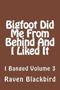 Paperback Bigfoot Did Me From Behind And I Liked It Book
