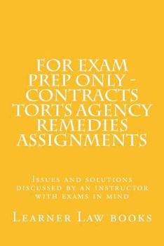 Paperback For Exam Prep Only - Contracts Torts Agency Remedies Assignments: Issues and solutions discussed by an instructor with exams in mind Book