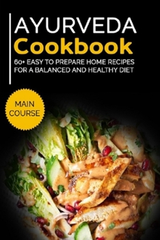 Paperback Ayurveda Cookbook: MAIN COURSE - 60+ Easy to prepare home recipes for a balanced and healthy diet Book