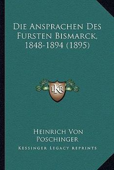 Paperback Die Ansprachen Des Fursten Bismarck, 1848-1894 (1895) [German] Book