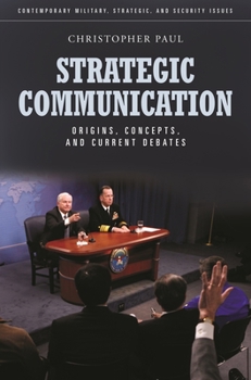 Hardcover Strategic Communication: Origins, Concepts, and Current Debates Book