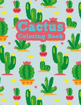 The Cactus Coloring Book: Excellent Stress Relieving Coloring Book for Cactus Lovers - Succulents Coloring Book