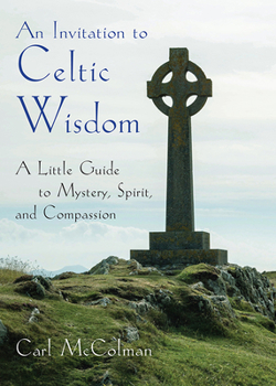 Paperback An Invitation to Celtic Wisdom: A Little Guide to Mystery, Spirit, and Compassion Book