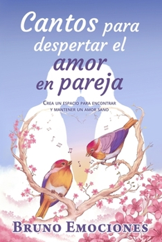 Paperback Cantos para despertar el amor en pareja: Crea un espacio para cultivar y mantener un amor sano. [Spanish] Book