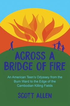 Paperback Across a Bridge of Fire: An American Teen's Odyssey from the Burn Ward to the Edge of the Cambodian Killing Fields Book